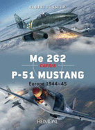 Me 262 Contre P-51 Mustang: Europe 1944-45