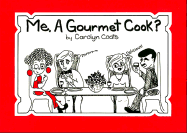 Me, a Gourmet Cook? - Coats, Carolyn