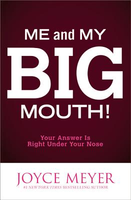Me and My Big Mouth!: Your Answer Is Right Under Your Nose - Meyer, Joyce
