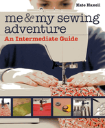 Me and My Sewing Adventure: An Intermediate Guide