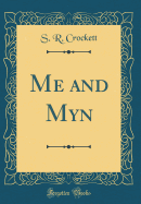 Me and Myn (Classic Reprint)