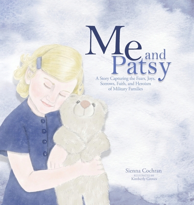 Me and Patsy: A Story Capturing the Fears, Joys, Sorrows, Faith, and Heroism of Military Families - Cochran, Sienna