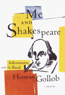 Me and Shakespeare: Life-Changing Adventures with the Bard - Gollob, Herman