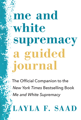 Me and White Supremacy: A Guided Journal: The Official Companion to the New York Times Bestselling Book Me and White Supremacy - Saad, Layla