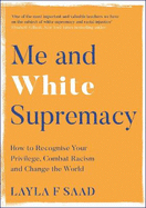 Me and White Supremacy: How to Recognise Your Privilege, Combat Racism and Change the World