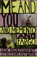Me and You and Memento and Fargo: How Independent Screenplays Work