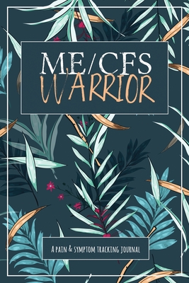 ME/CFS Warrior: A Pain and Symptom Tracking Journal for Myalgic Encephalomyelitis / Chronic Fatigue Syndrome (ME/CFS) - Press, Wellness Warrior