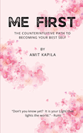 Me First: The Counterintuitive Path to Becoming Your Best Self