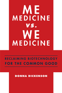 Me Medicine vs. We Medicine: Reclaiming Biotechnology for the Common Good