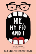 Me, My Pig, and I: My Life Battling My Inner Food Demon