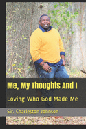 Me, My Thoughts And I: Loving Who God Made Me