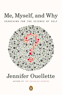 Me, Myself, and Why: Searching for the Science of Self - Ouellette, Jennifer