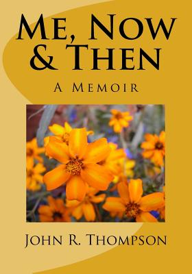 Me, Now & Then: A Memoir - Thompson, John R