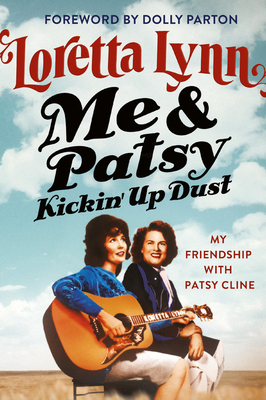 Me & Patsy Kickin' Up Dust: My Friendship with Patsy Cline - Lynn, Loretta, and Parton, Dolly (Foreword by)