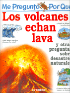 Me Pregunto Por Que los Volcanes Echan Lava: Y Otras Preguntas Sobre Desastres Naturales
