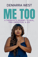 Me Too: A Therapist's Journey to Heal, Find Liberation, & Joy