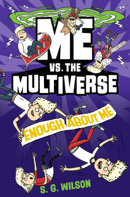 Me vs. the Multiverse: Enough about Me - Wilson, S G