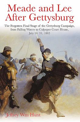 Meade and Lee After Gettysburg: Vol. 1: from Falling Waters to Culpeper Courthouse, July 14 to October 1, 1863 - Hunt, Jeffrey