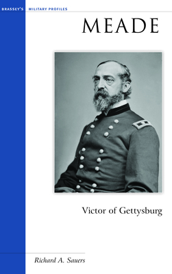 Meade: Victor of Gettysburg - Sauers, Richard A
