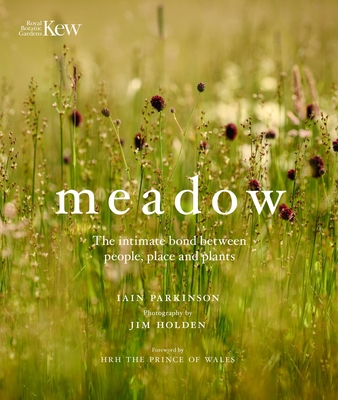 Meadow: The intimate bond between people, place and plants - Parkinson, Iain, and Holden, Jim (Photographer)