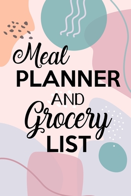 Meal Planner and Grocery List: Grocery List Notebook, Meal Planner Notebook, Budget Weekly Planner, Daily Planner Book, Meal Planner - 