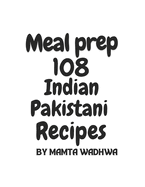 Meal prep: 108, Indian Pakistani Recipes