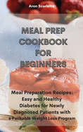 Meal Prep Cookbook For Beginners: Meal Preparation Recipes: Easy and Healthy Diabetes for Newly Diagnosed Patients with a Packable Weight Loss Program