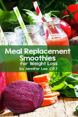 Meal Replacement Smoothies for Weight Loss - Lee, Jennifer, PhD