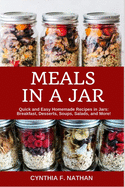 Meals in a Jar: Quick and Easy Homemade Recipes in Jars: Breakfast, Desserts, Soups, Salads, and More!