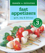 Meals in Minutes: Fast Appetizers: Quick, Easy & Delicious