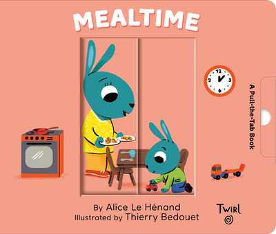 Mealtime: A Pull-The-Tab Book - Le Henand, Alice