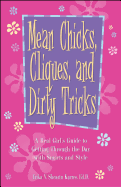 Mean Chicks, Cliques, and Dirty Tricks: A Real Girl's Guide to Getting Through It All