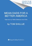 Mean Dads for a Better America: The Generous Rewards of an Old-Fashioned Childhood