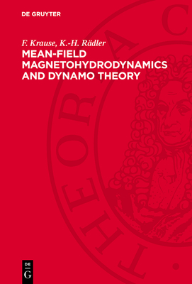 Mean-Field Magnetohydrodynamics and Dynamo Theory - Krause, F, and Rdler, K -H