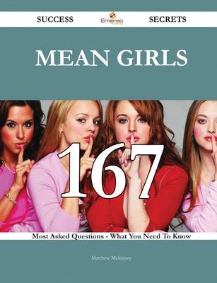 Mean Girls 167 Success Secrets - 167 Most Asked Questions on Mean Girls - What You Need to Know - McKinney, Matthew