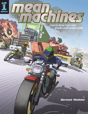 Mean Machines: How to Draw Cool Cars, Trucks & Motorcycles - Walshe, Dermot