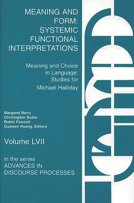 Meaning and Form: Systemic Functional Interpretations - Berry, Margaret (Editor), and Butler, Christopher (Editor), and Fawcett, Robin P (Editor)