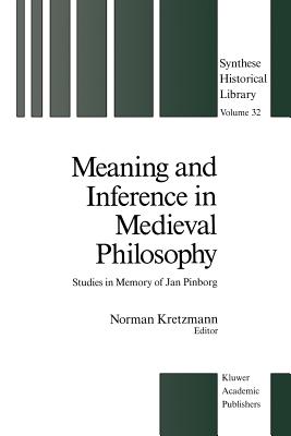 Meaning and Inference in Medieval Philosophy: Studies in Memory of Jan Pinborg - Kretzmann, Norman (Editor)