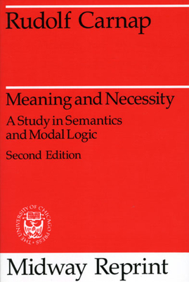 Meaning and Necessity: A Study in Semantics and Modal Logic - Carnap, Rudolf