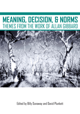 Meaning, Decision, and Norms: Themes from the Work of Allan Gibbard - Dunaway, Billy (Editor)