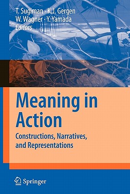 Meaning in Action: Constructions, Narratives, and Representations - Sugiman, Toshio (Editor), and Gergen, Kenneth J. (Editor), and Wagner, Wolfgang (Editor)
