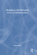 Meaning in the Metropolis: Toward an Urban Existentialism