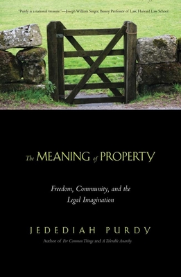 Meaning of Property: Freedom, Community, and the Legal Imagination - Purdy, Jedediah