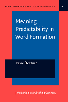 Meaning Predictability in Word Formation: Novel, Context-Free Naming Units - Stekauer, Pavol