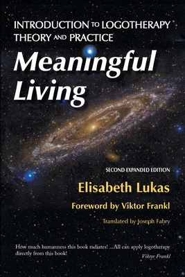 Meaningful Living: Introduction to Logotherapy Theory and Practice - Lukas, Elisabeth S, and Hirsch, Bianca Z, and Frankl, Viktor E (Foreword by)