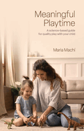 Meaningful Playtime: A science-based guide for quality play with your child