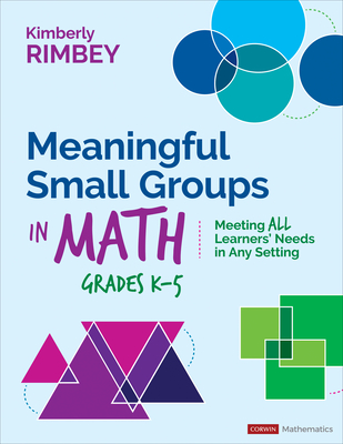 Meaningful Small Groups in Math, Grades K-5: Meeting All Learners' Needs in Any Setting - Rimbey, Kimberly Ann