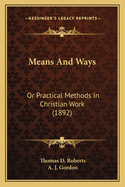 Means and Ways: Or Practical Methods in Christian Work (1892)