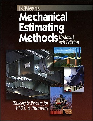 Means Mechanical Estimating Methods: Takeoff & Pricing for HVAC & Plumbing, Updated 4th Edition - Mossman, Melville (Editor)