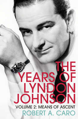 Means of Ascent: The Years of Lyndon Johnson (Volume 2) - Caro, Robert A